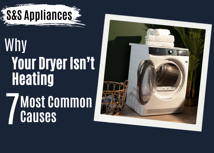 Why Your Dryer Isn’t Heating — 7 Most Common Causes